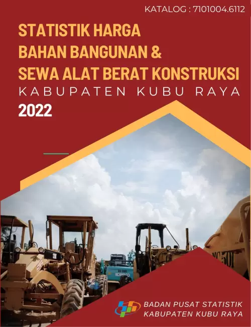 Statistik Harga Bahan Bangunan dan Sewa Alat Berat Konstruksi Kabupaten Kubu Raya 2022/2023