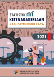 Statistik Ketenagakerjaan Kabupaten Kubu Raya 2021